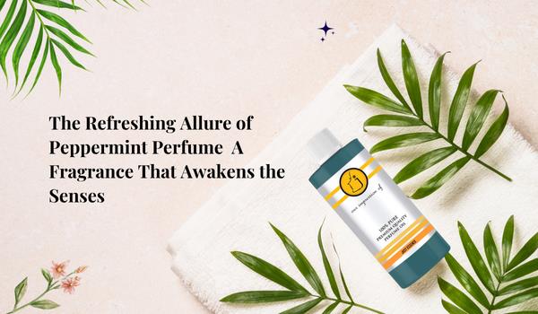 The Refreshing Allure of Peppermint Perfume: A Fragrance That Awakens the Senses